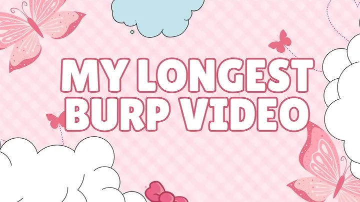 My longest burp video