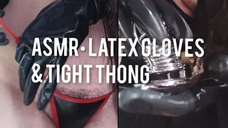 ASMR & latex thong • gloves