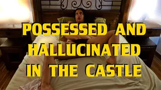 Possessed and hallucinated in the old castle