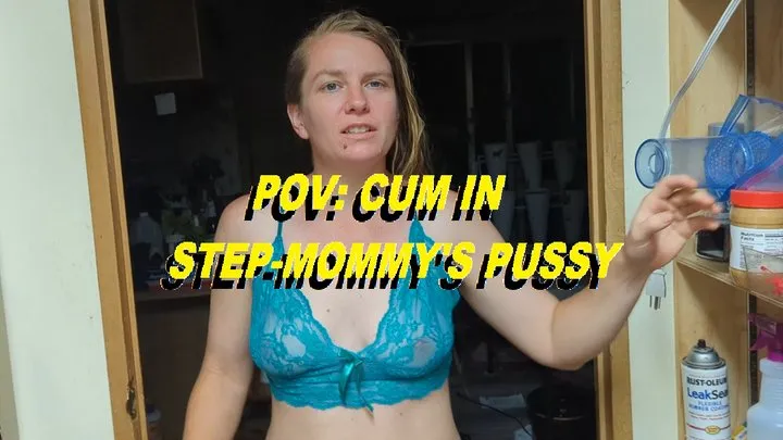 POV Stepmommy wants you to cum in her pussy