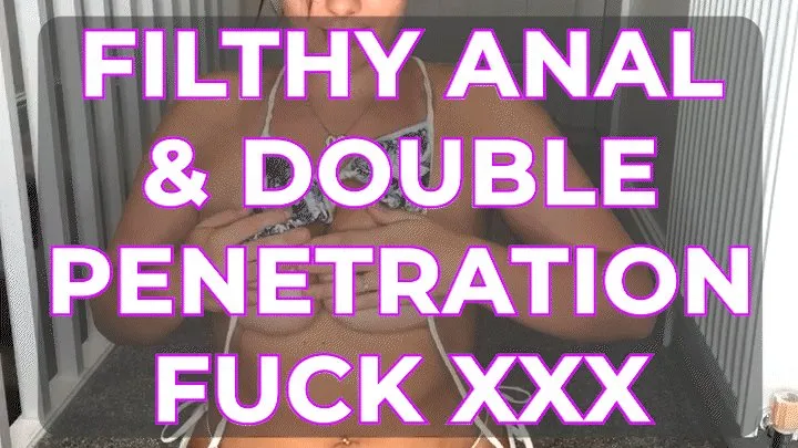 FILTHY ANAL & DOUBLE PENETRATION FUCK XXX