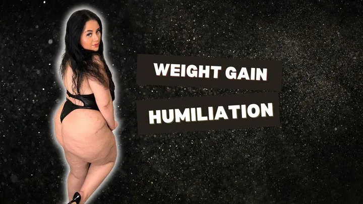 Humiliation Weight gain