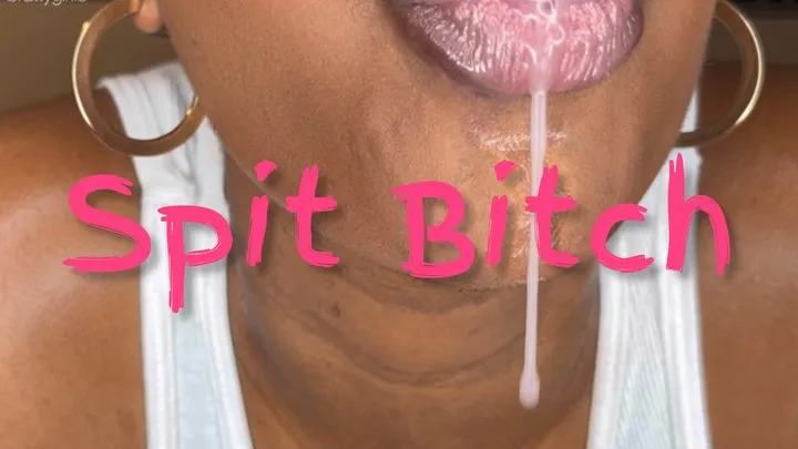 My Spit Bitch