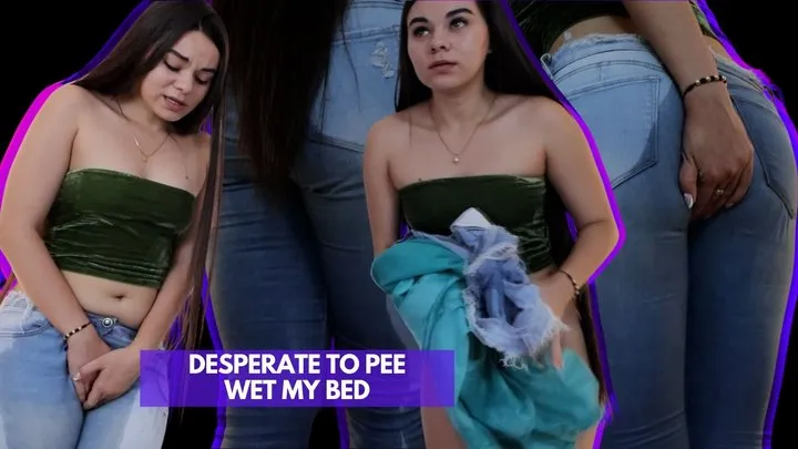 DESPERATE TO PEE WET MY BED