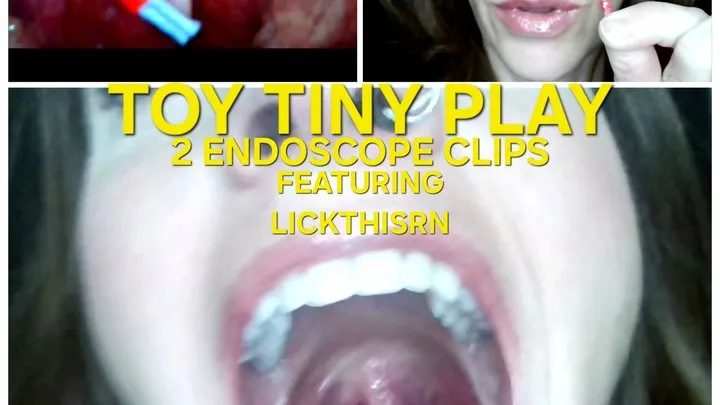 LickThisRN: Toy Tiny Play (2 ENDOSCOPE CLIPS)